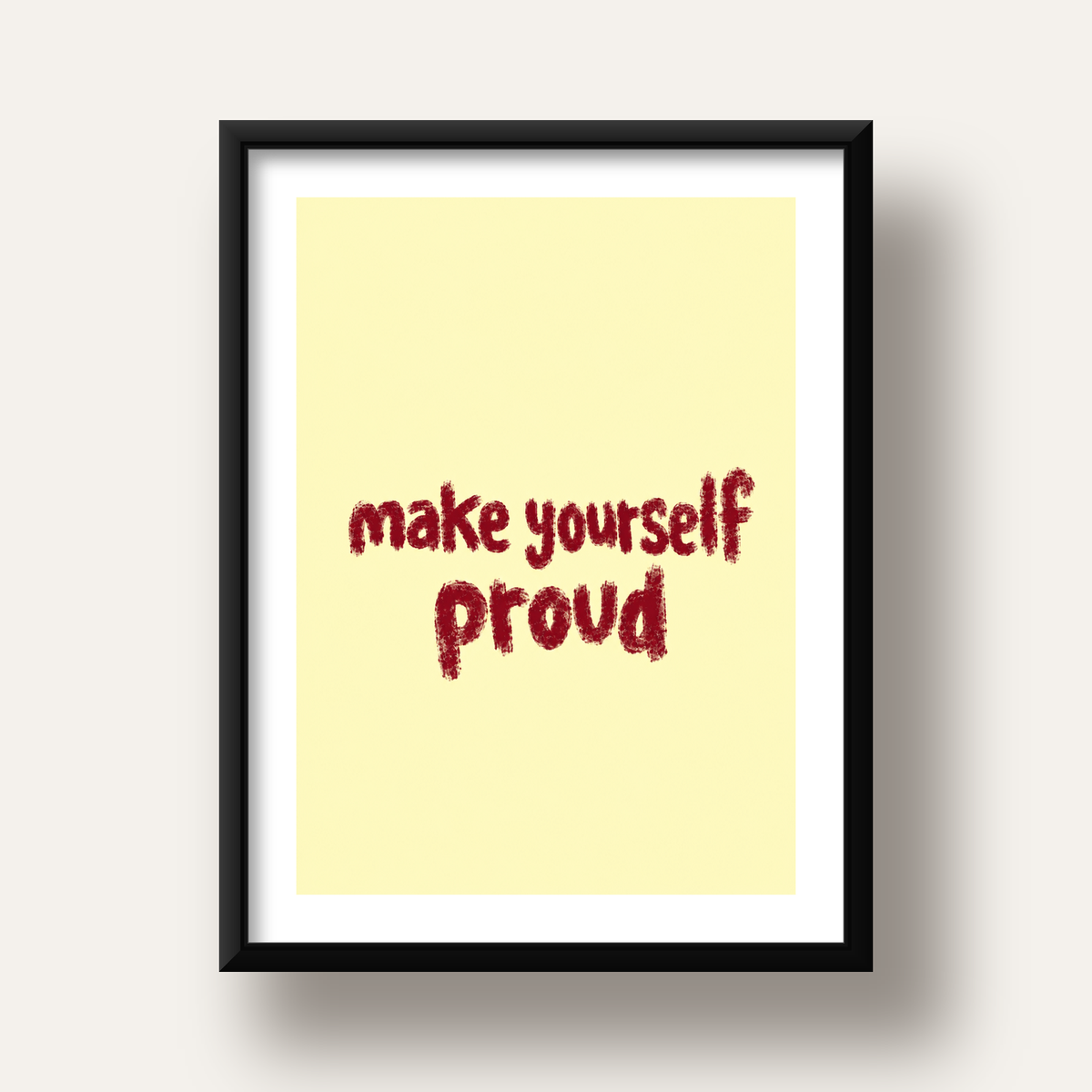 Make Yourself Proud - İLham Verici Tipografik Poster — siyah derin çerçeveli paspartulu