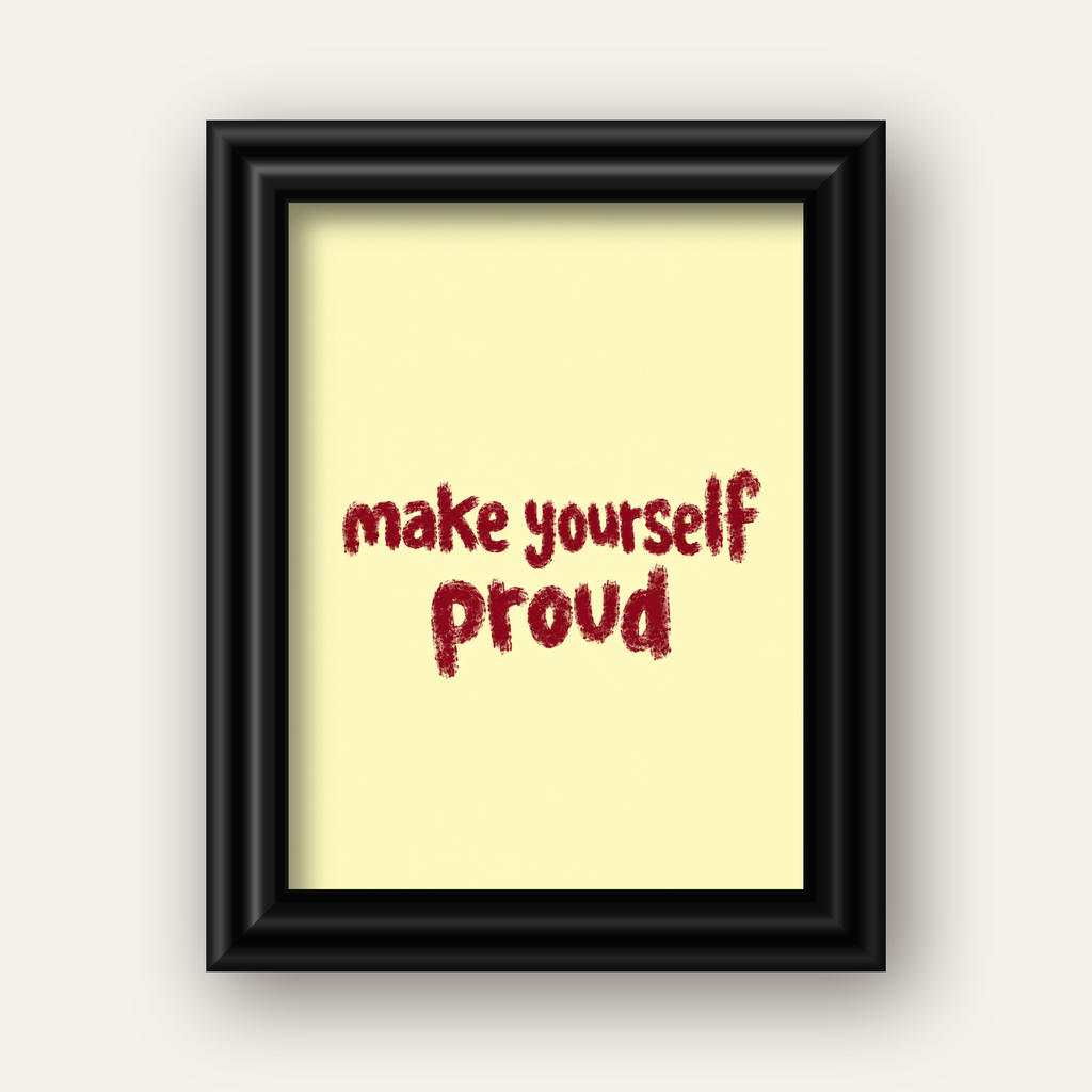 Make Yourself Proud - İLham Verici Tipografik Poster — siyah galeri çerçeveli