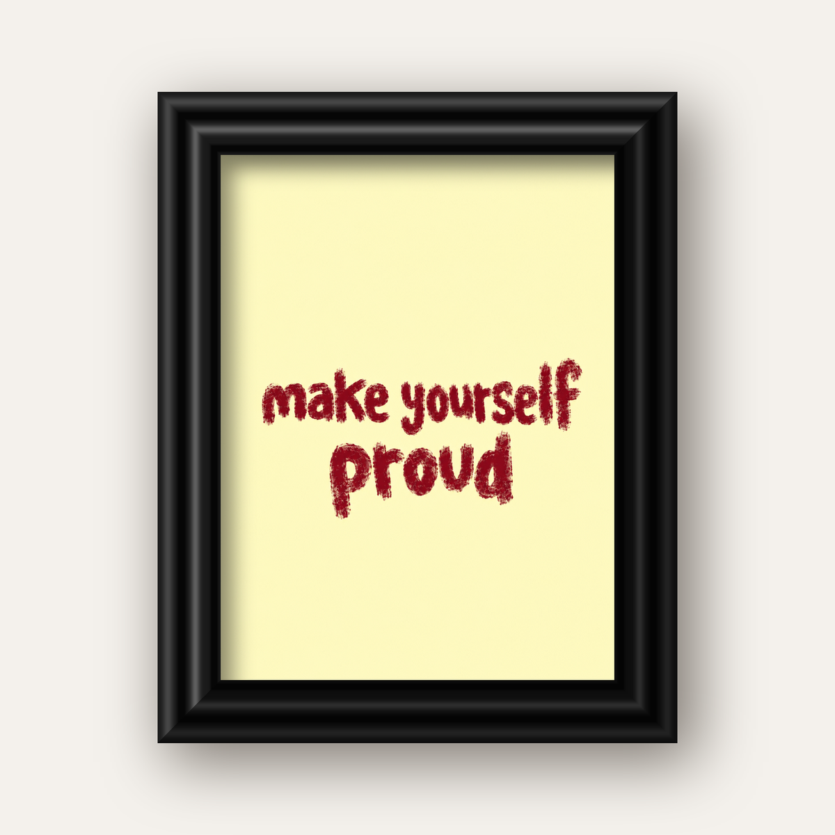 Make Yourself Proud - İLham Verici Tipografik Poster — siyah galeri çerçeveli