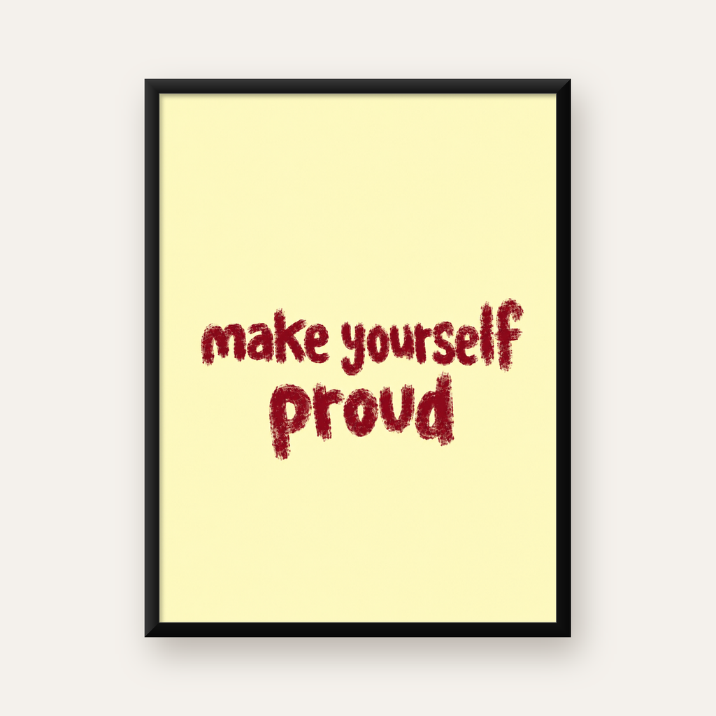 Make Yourself Proud - İLham Verici Tipografik Poster — Dikey baskı, düz siyah çerçeveli duvar posteri