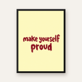 Make Yourself Proud - İLham Verici Tipografik Poster — Dikey baskı, düz siyah çerçeveli duvar posteri