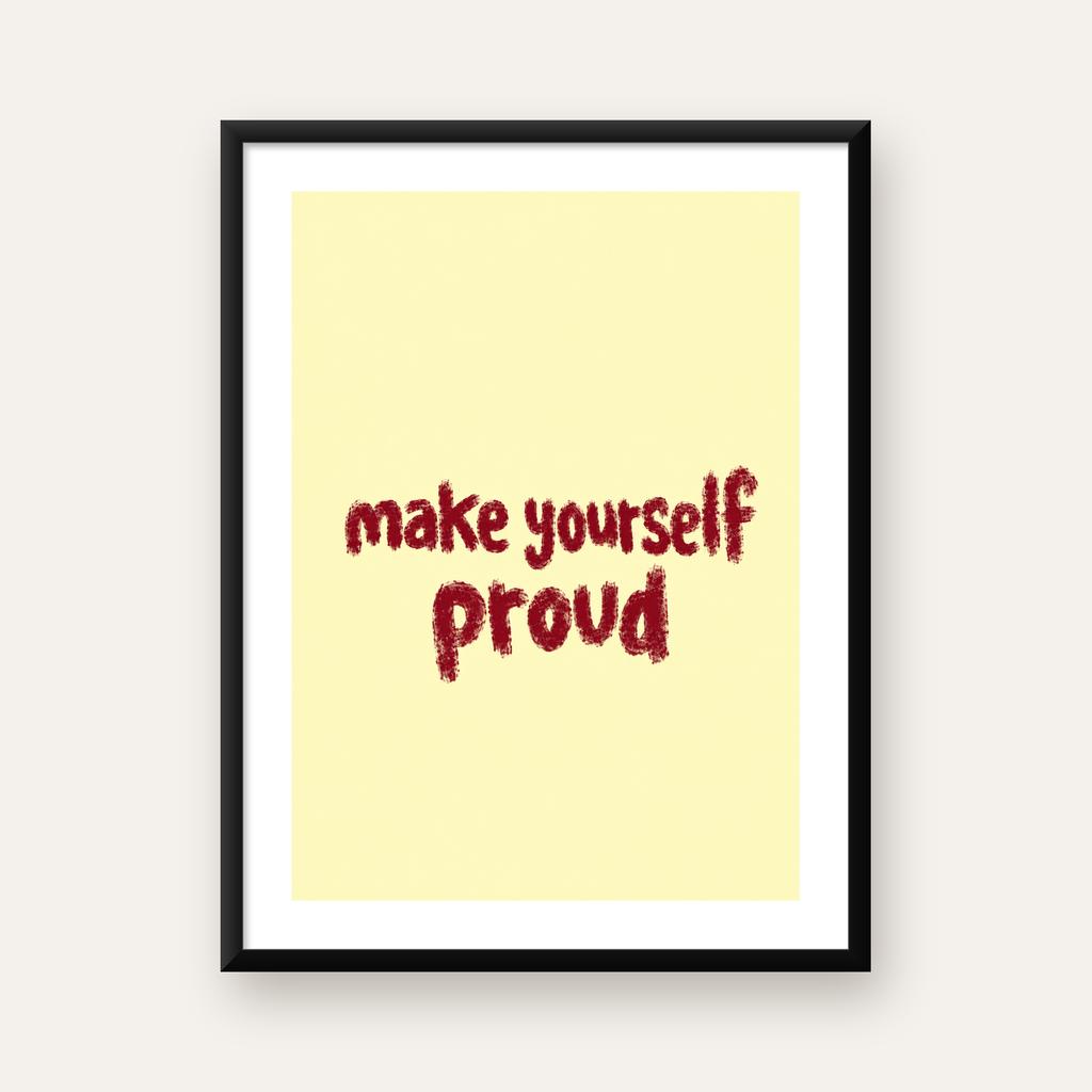 Make Yourself Proud - İLham Verici Tipografik Poster — Dikey baskı, beyaz paspartulu