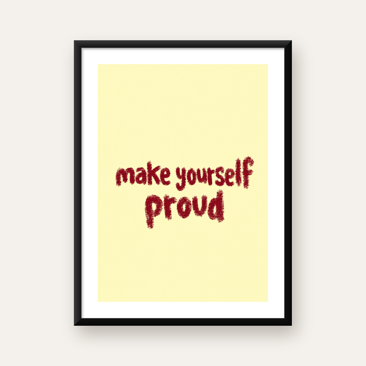 Make Yourself Proud - İLham Verici Tipografik Poster — Dikey baskı, beyaz paspartulu
