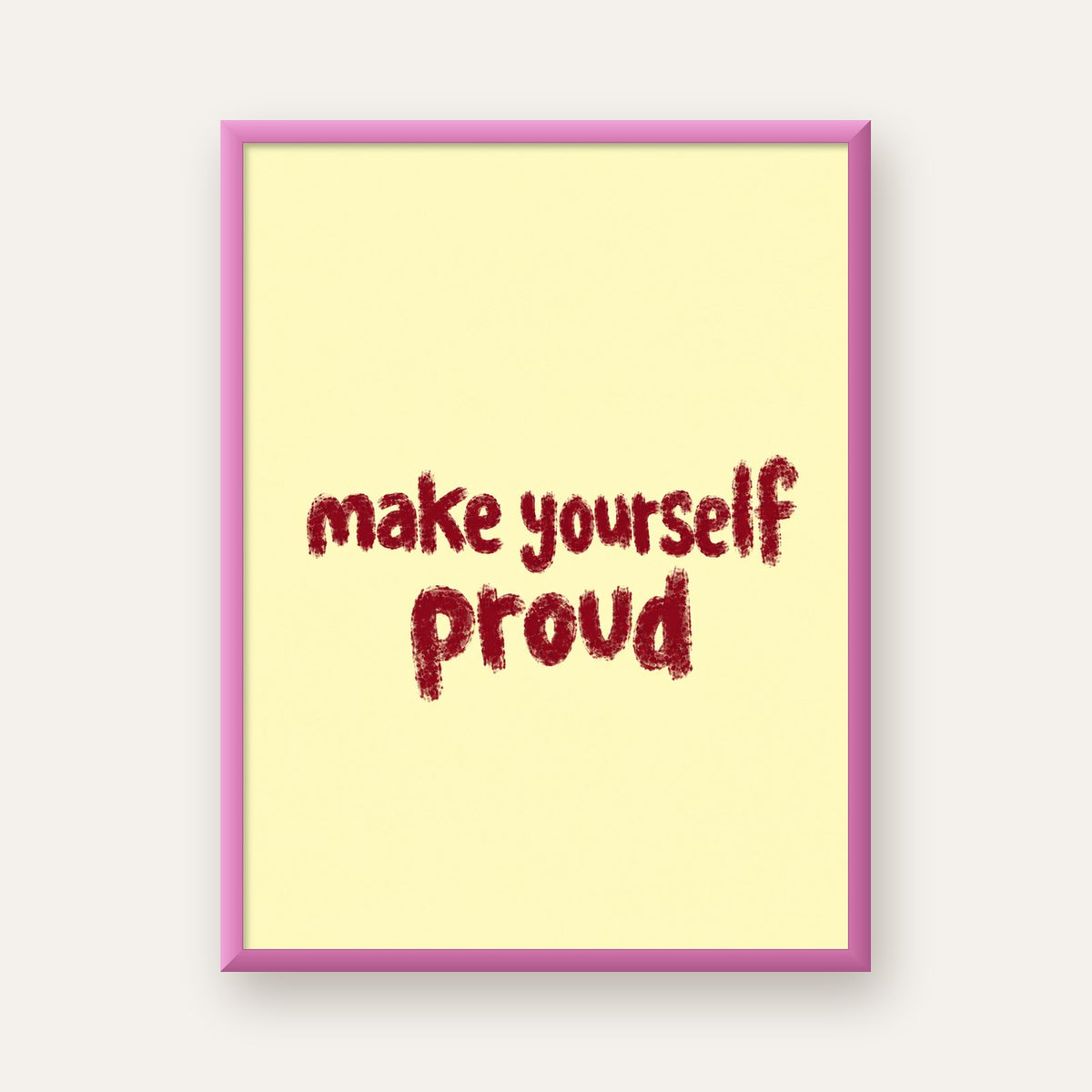 Make Yourself Proud - İLham Verici Tipografik Poster — pembe çerçeveli