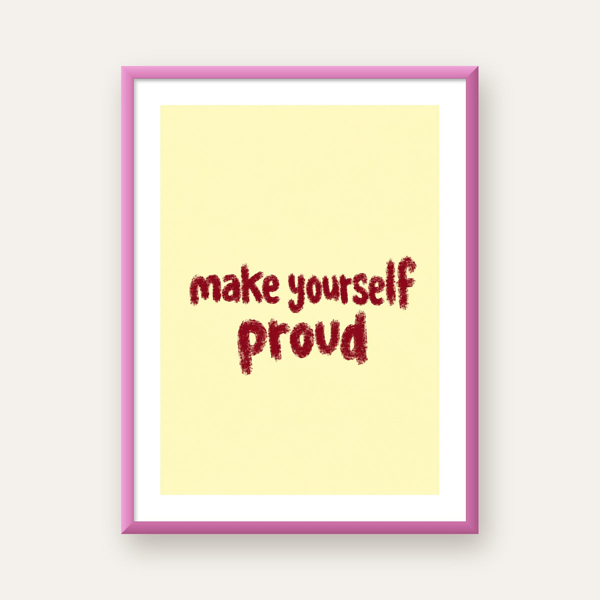 Make Yourself Proud - İLham Verici Tipografik Poster — pembe çerçeveli paspartulu