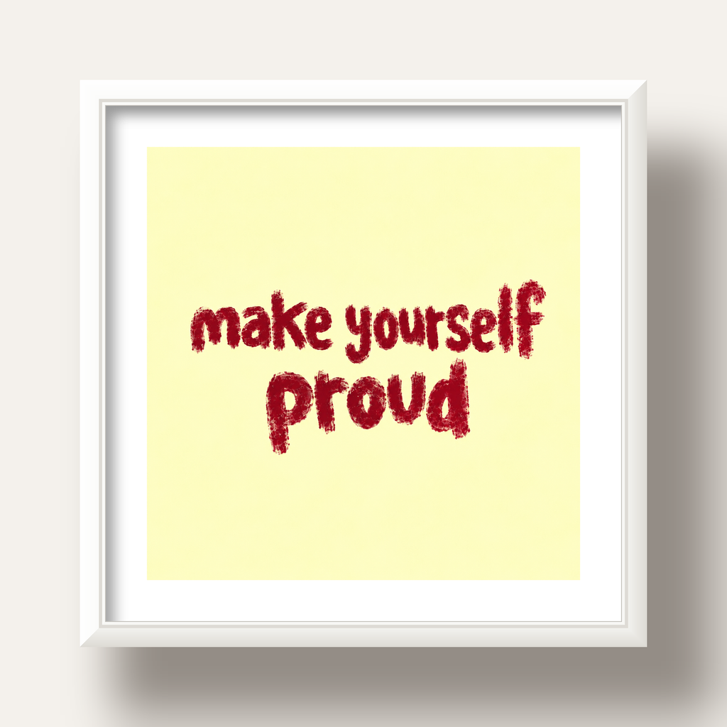 Make Yourself Proud - İLham Verici Tipografik Poster — beyaz derin çerçeveli paspartulu