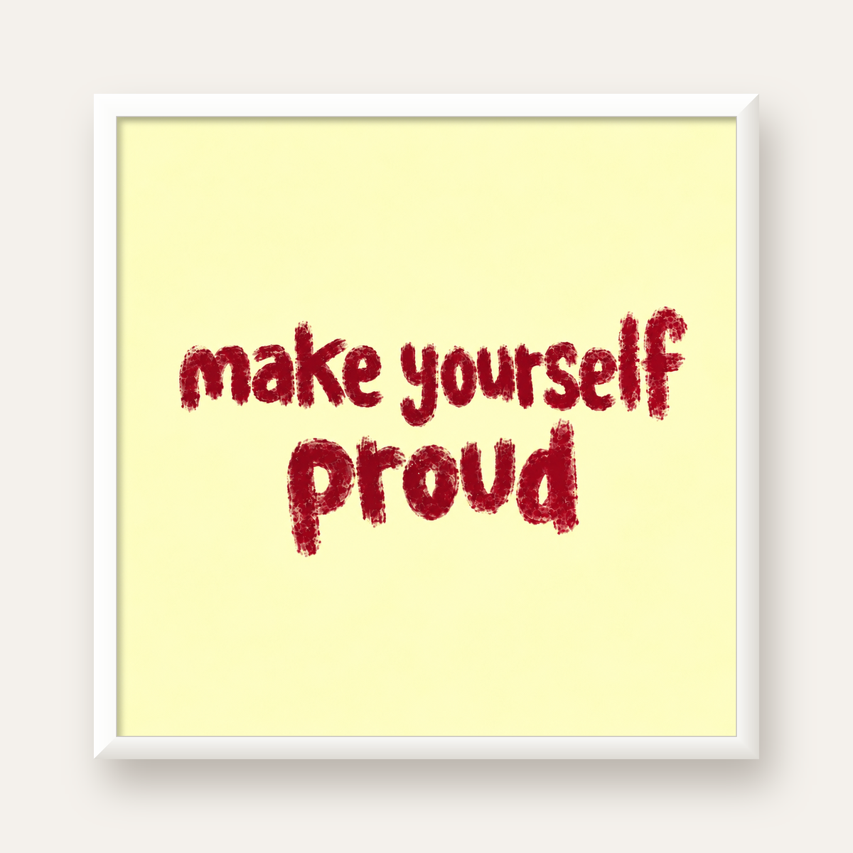 Make Yourself Proud - İLham Verici Tipografik Poster — beyaz çerçeveli kare poster