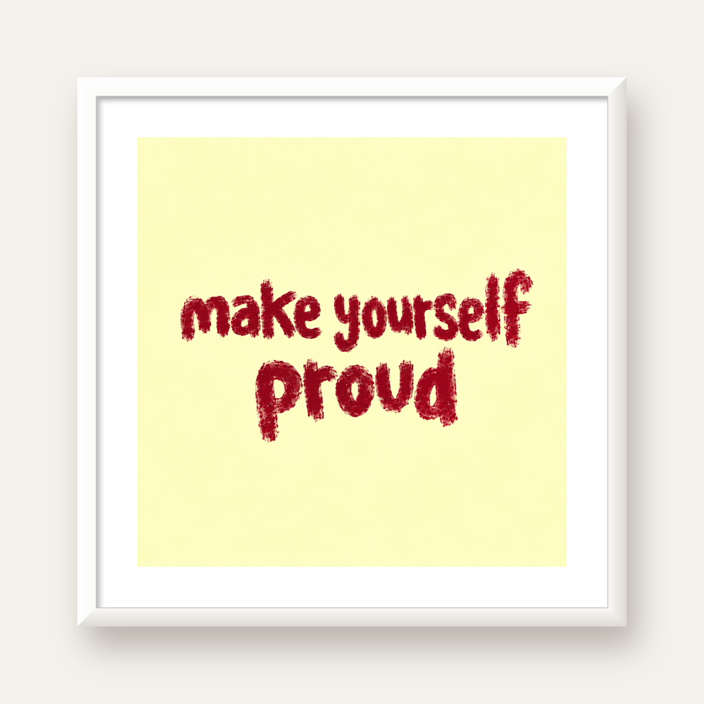 Make Yourself Proud - İLham Verici Tipografik Poster — beyaz çerçeveli kare poster