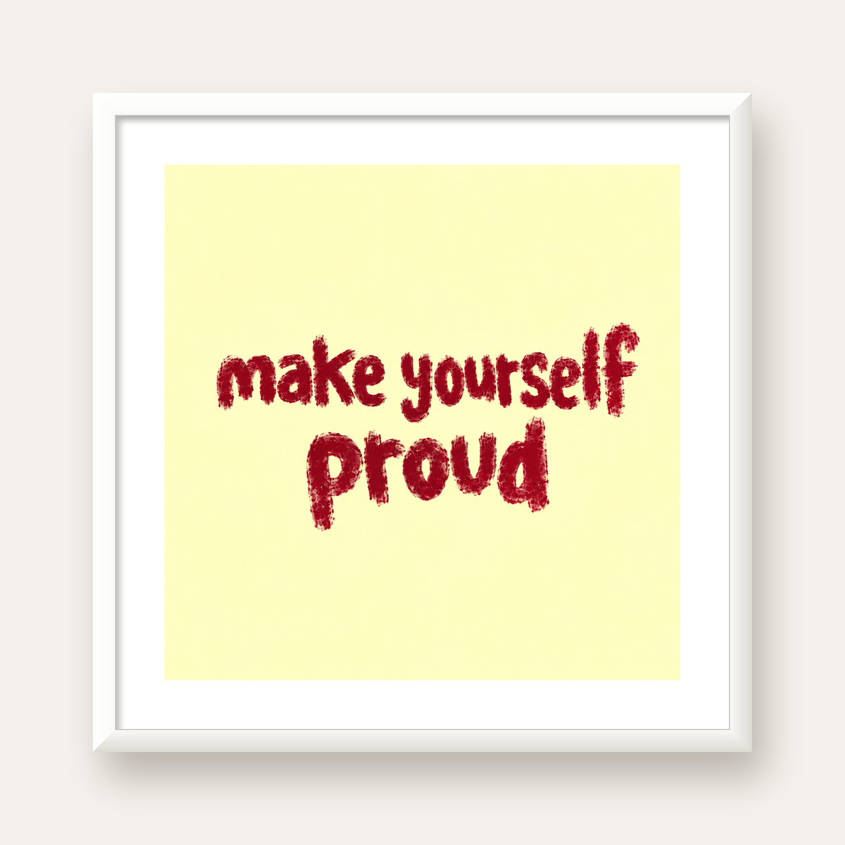Make Yourself Proud - İLham Verici Tipografik Poster — beyaz çerçeveli kare poster