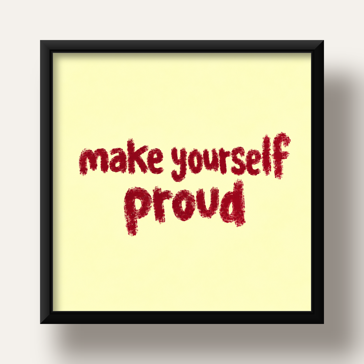 Make Yourself Proud - İLham Verici Tipografik Poster — siyah derin çerçeveli