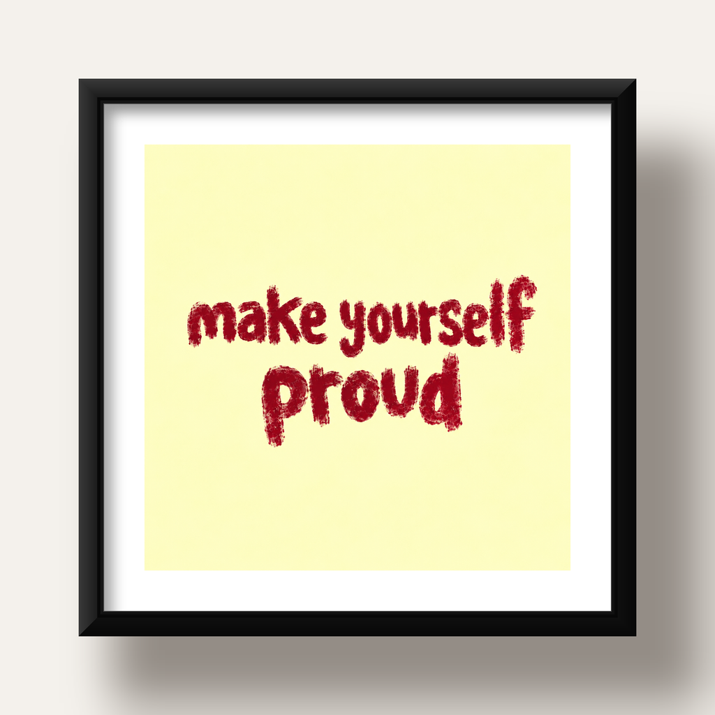 Make Yourself Proud - İLham Verici Tipografik Poster — siyah derin çerçeveli paspartulu
