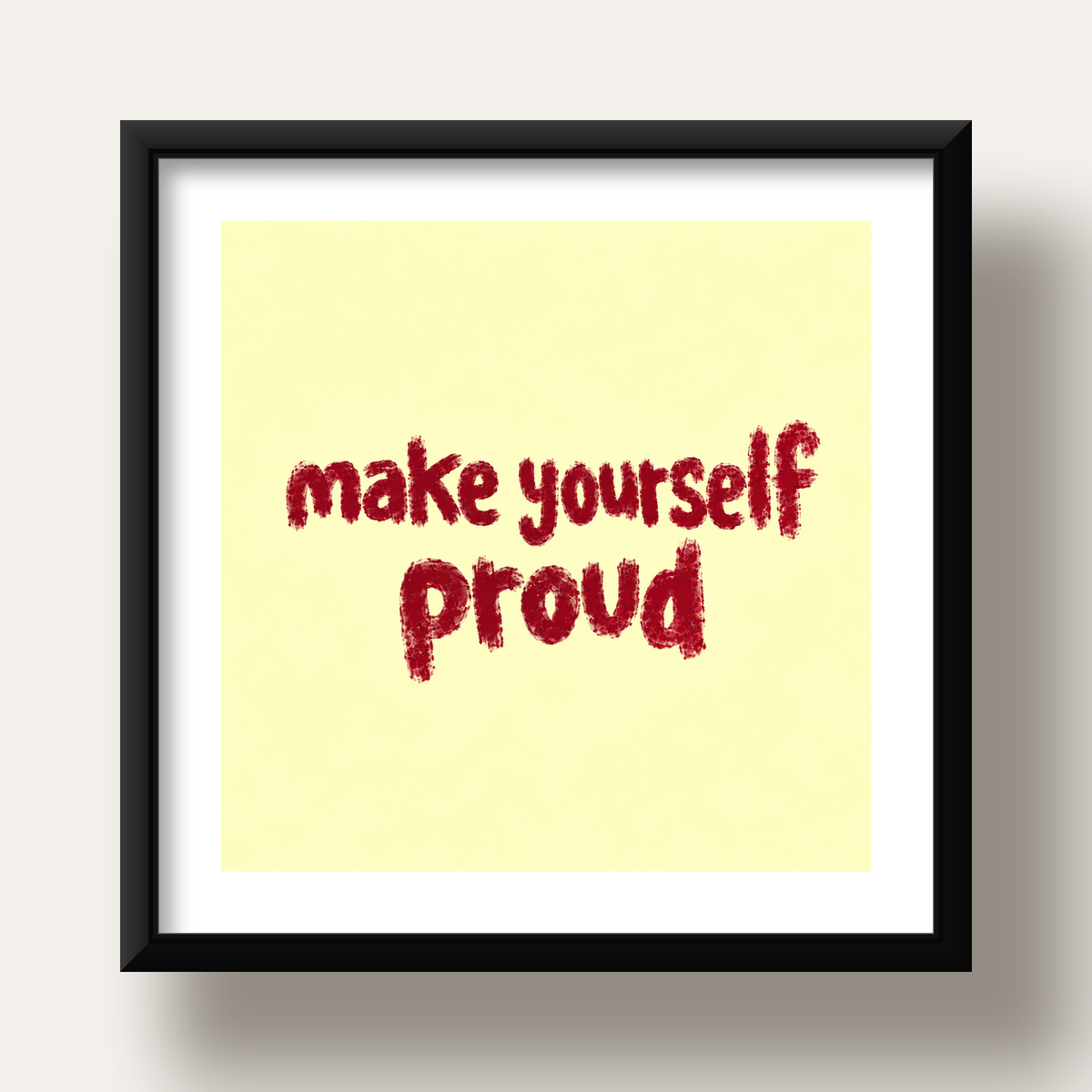 Make Yourself Proud - İLham Verici Tipografik Poster — siyah derin çerçeveli paspartulu