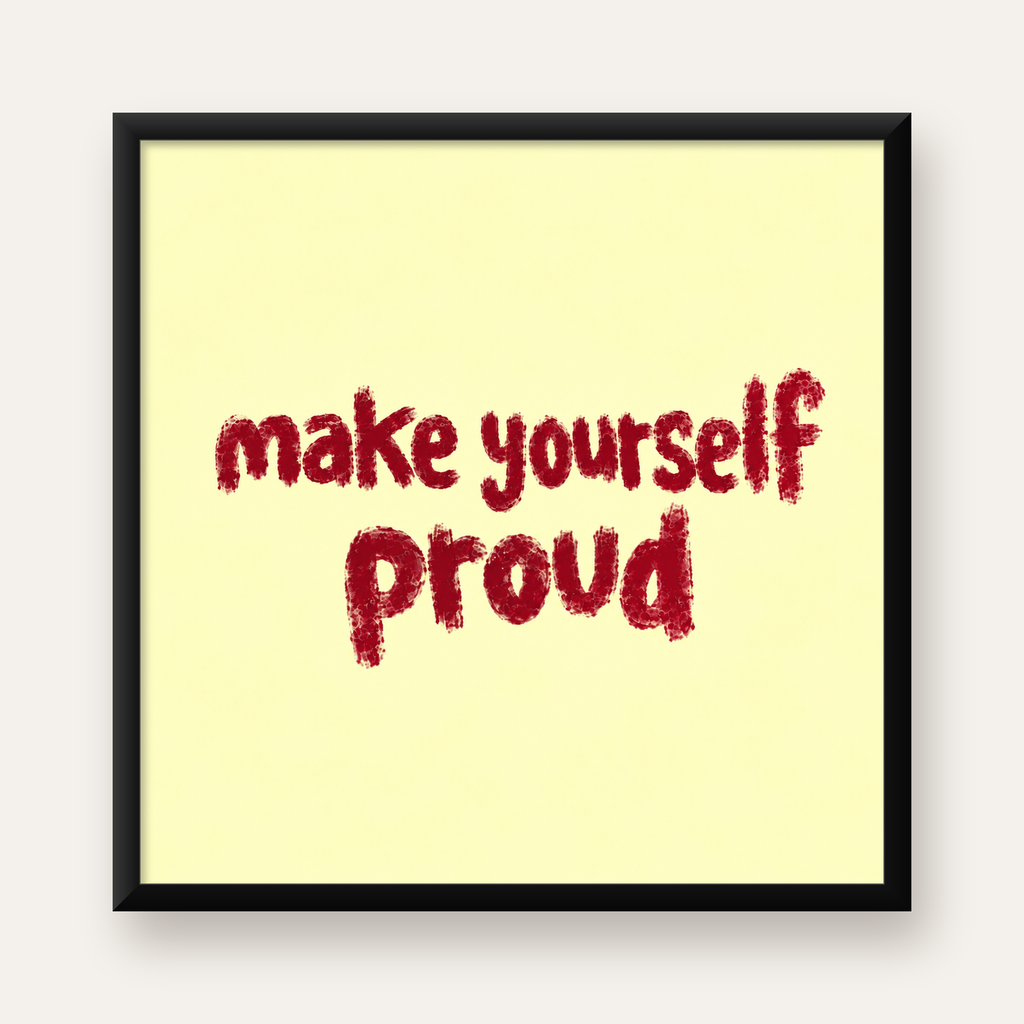 Make Yourself Proud - İLham Verici Tipografik Poster — Kare baskı, düz siyah çerçeveli duvar posteri