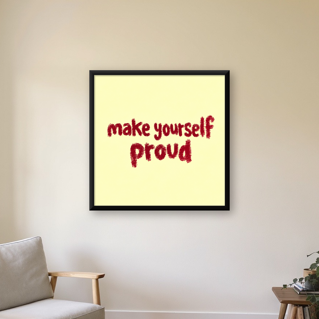 Make Yourself Proud - İLham Verici Tipografik Poster — Kare baskı, çerçeveli hâliyle bir ev duvarında