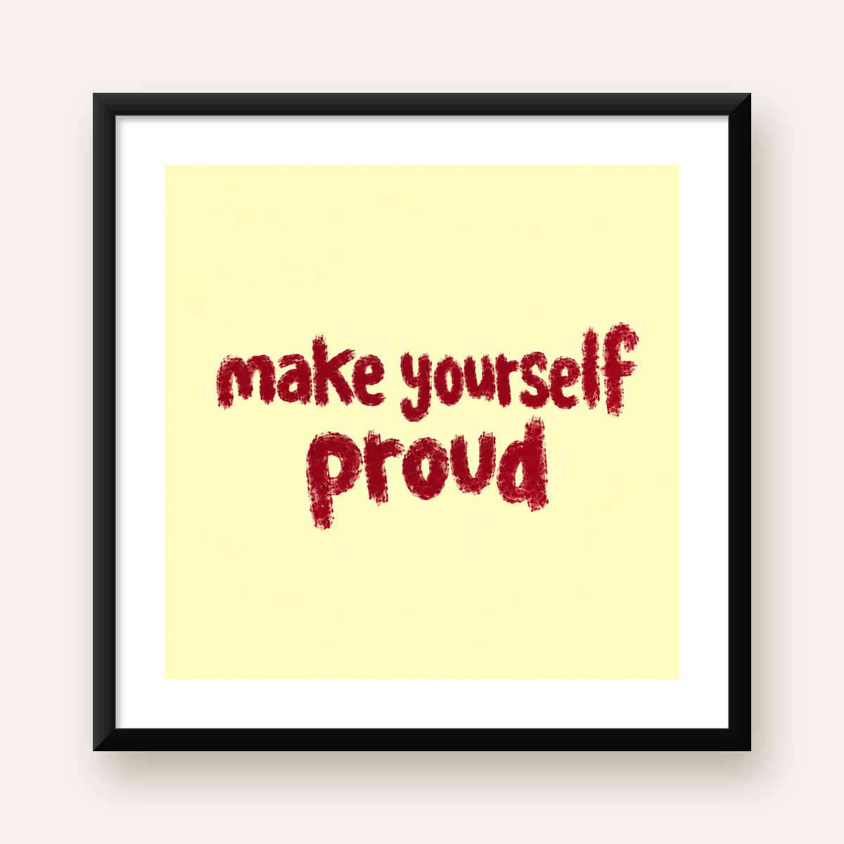 Make Yourself Proud - İLham Verici Tipografik Poster — Kare baskı, beyaz paspartulu