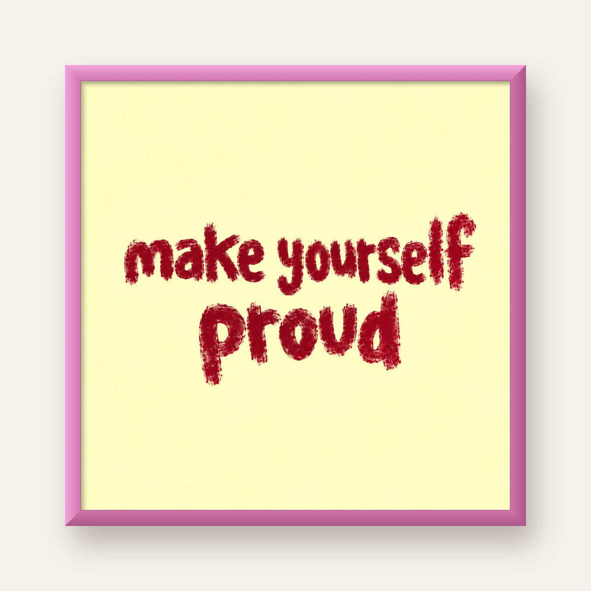 Make Yourself Proud - İLham Verici Tipografik Poster — pembe çerçeveli