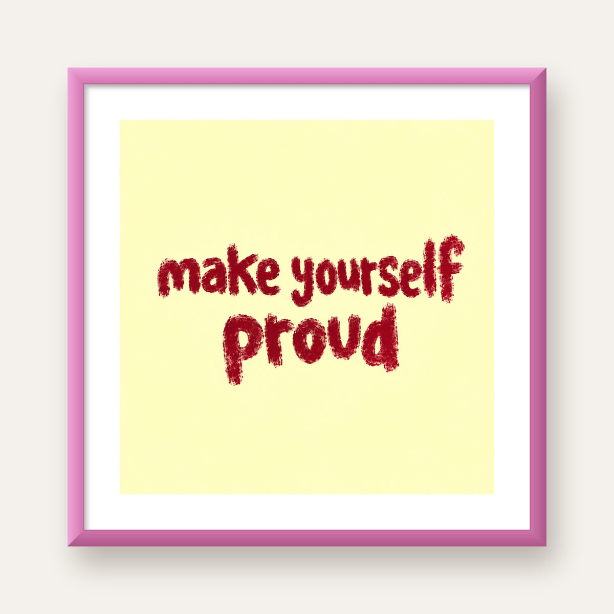 Make Yourself Proud - İLham Verici Tipografik Poster — pembe çerçeveli paspartulu