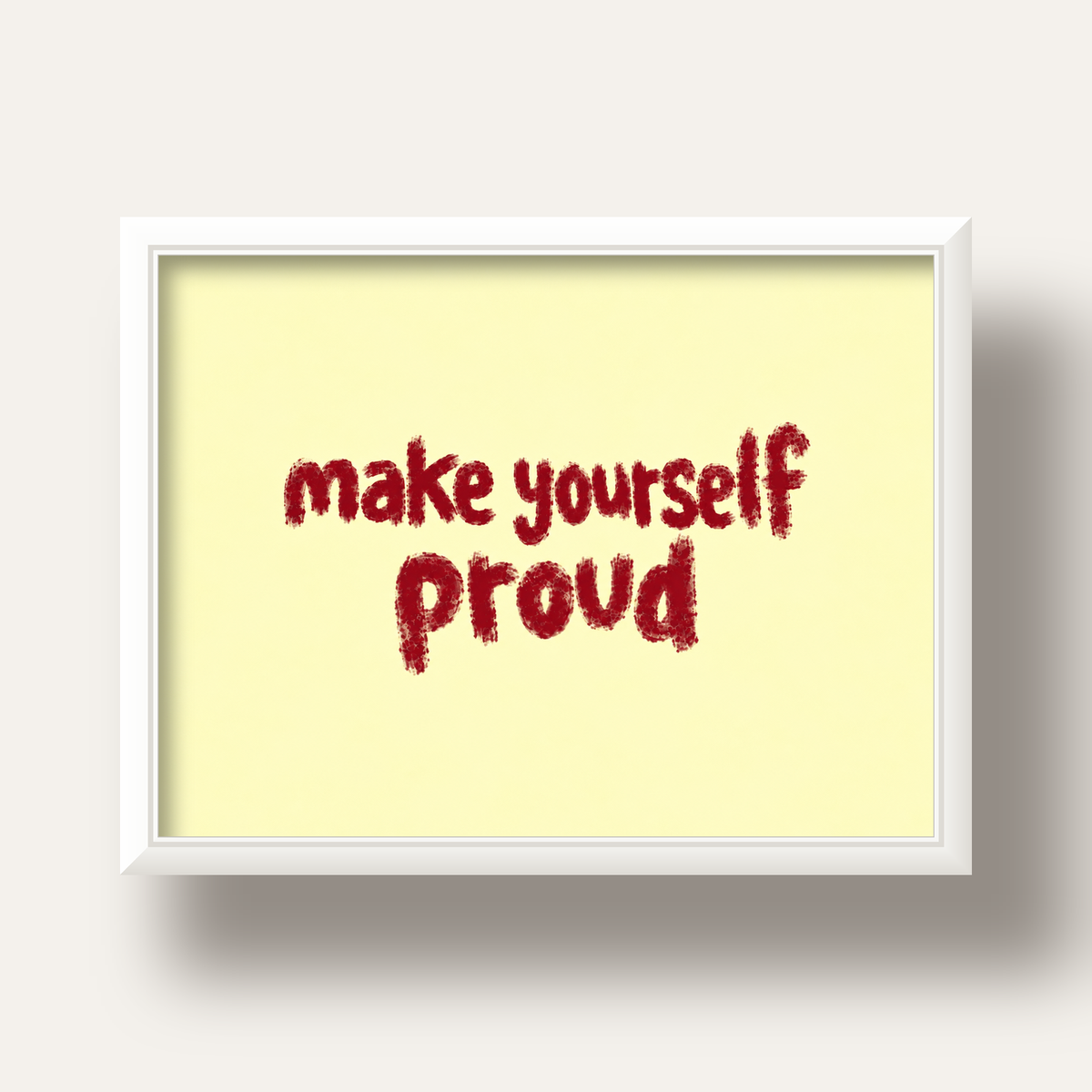 Make Yourself Proud - İLham Verici Tipografik Poster — beyaz derin çerçeveli