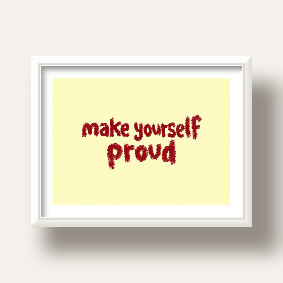 Make Yourself Proud - İLham Verici Tipografik Poster — beyaz derin çerçeveli paspartulu