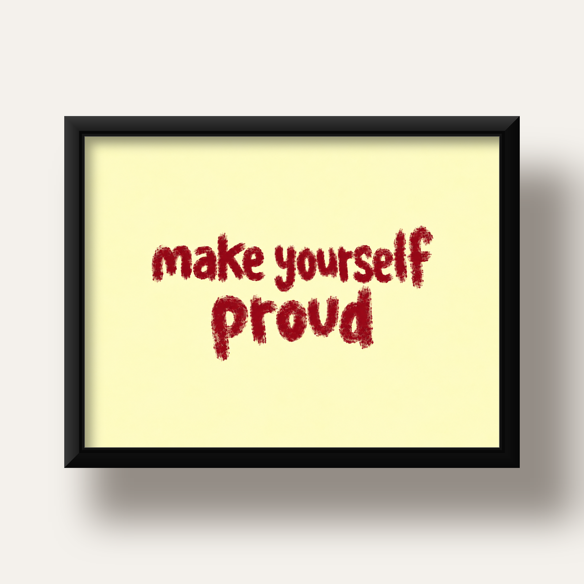 Make Yourself Proud - İLham Verici Tipografik Poster — siyah derin çerçeveli