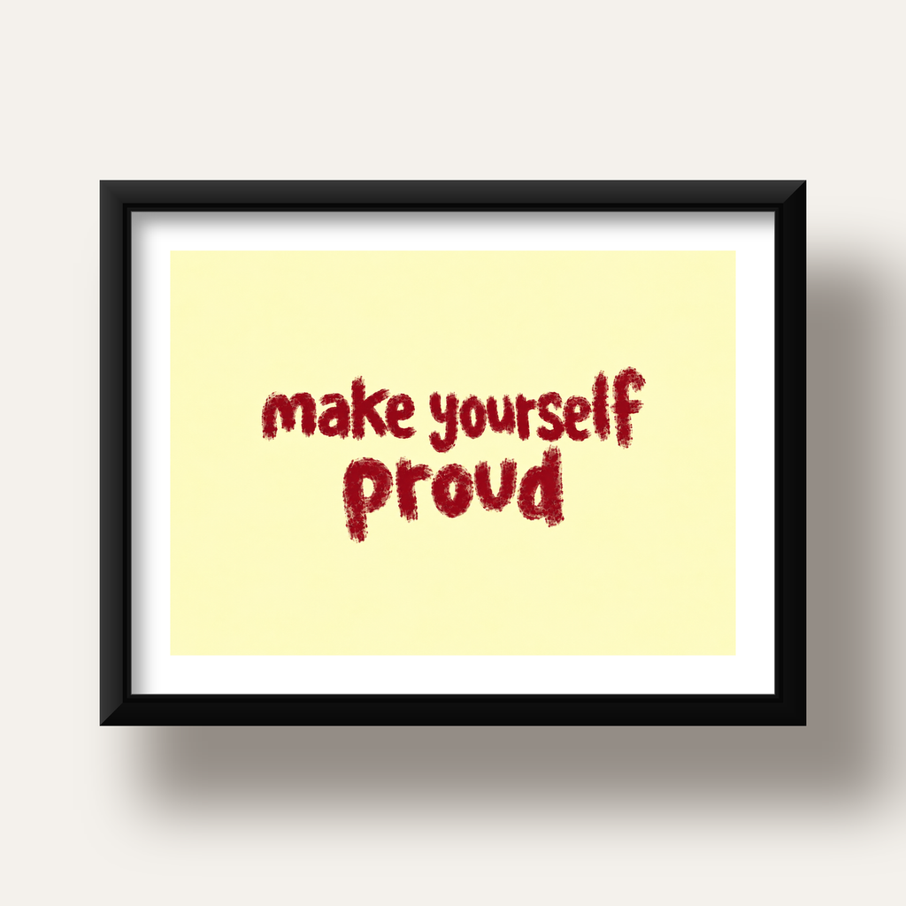 Make Yourself Proud - İLham Verici Tipografik Poster — siyah derin çerçeveli paspartulu