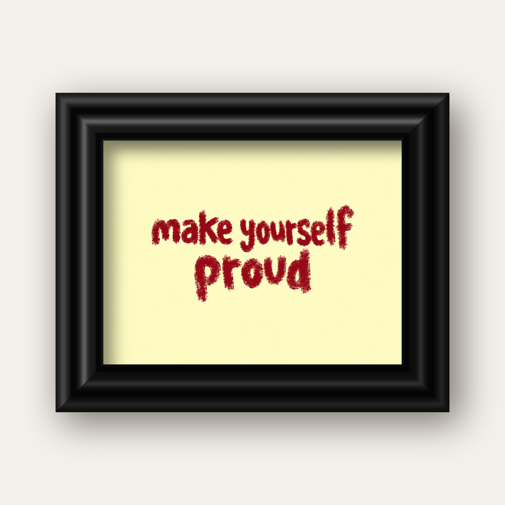 Make Yourself Proud - İLham Verici Tipografik Poster — siyah galeri çerçeveli