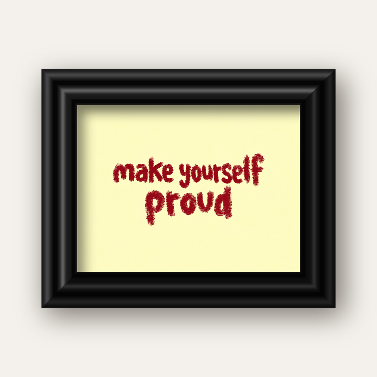Make Yourself Proud - İLham Verici Tipografik Poster — siyah galeri çerçeveli