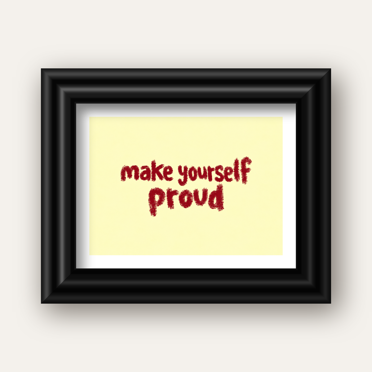 Make Yourself Proud - İLham Verici Tipografik Poster — siyah galeri çerçeveli paspartulu