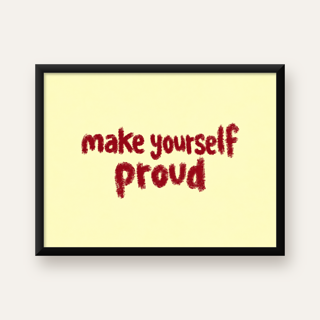 Make Yourself Proud - İLham Verici Tipografik Poster — Yatay baskı, düz siyah çerçeveli duvar posteri