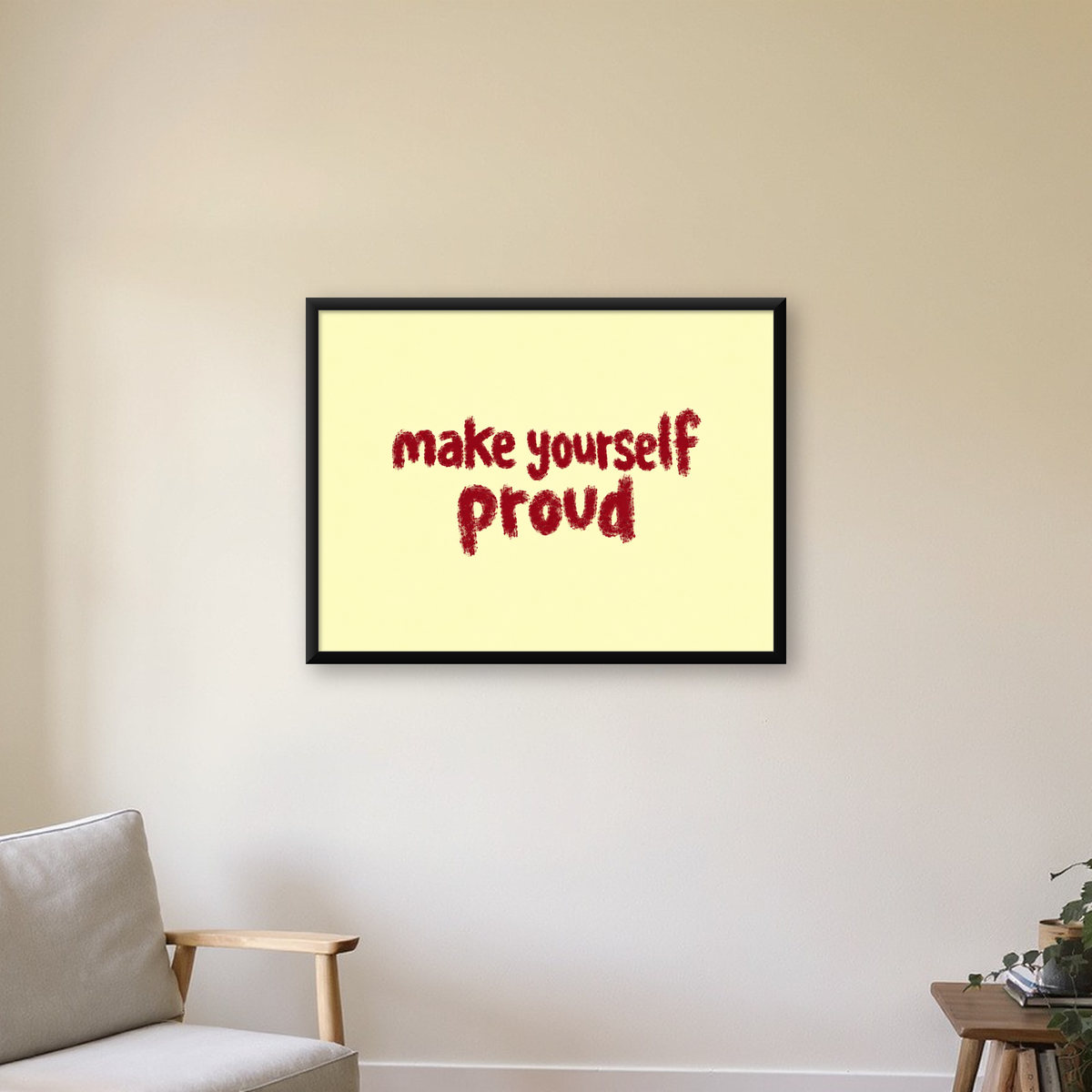 Make Yourself Proud - İLham Verici Tipografik Poster — Yatay baskı, çerçeveli hâliyle bir ev duvarında