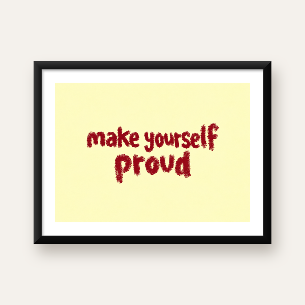 Make Yourself Proud - İLham Verici Tipografik Poster — Yatay baskı, beyaz paspartulu
