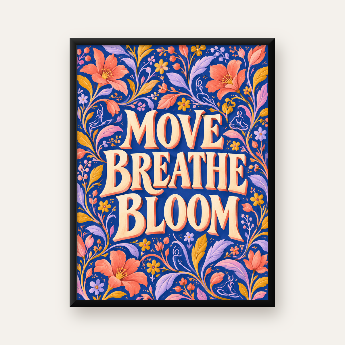 Move Breathe Bloom Çiçekli Motivasyon Sözü Poster — Dikey baskı, düz siyah çerçeveli duvar posteri