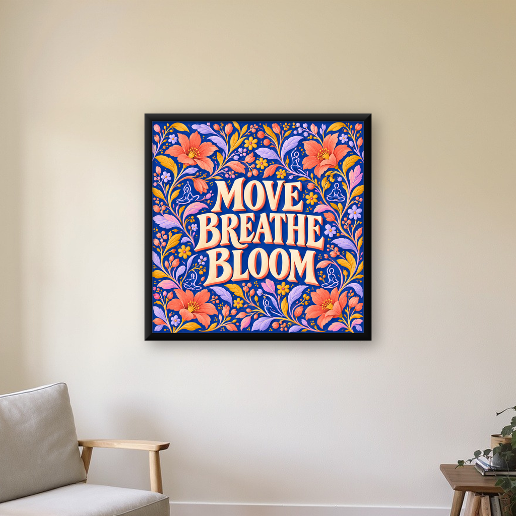 Move Breathe Bloom Çiçekli Motivasyon Sözü Poster — Kare baskı, çerçeveli hâliyle bir ev duvarında