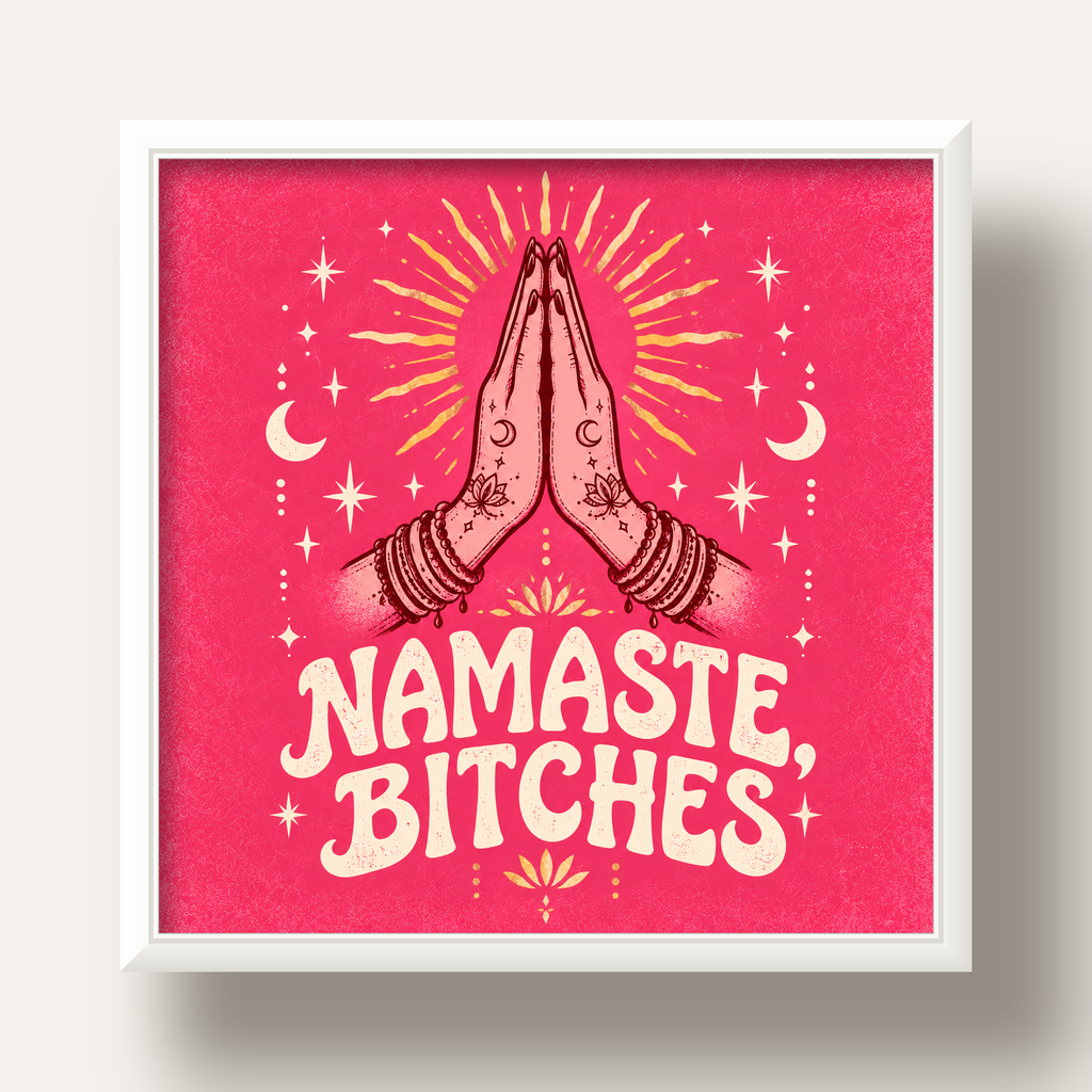 Namaste, Bitches Eğlenceli Yoga Tipografi Poster — beyaz derin çerçeveli