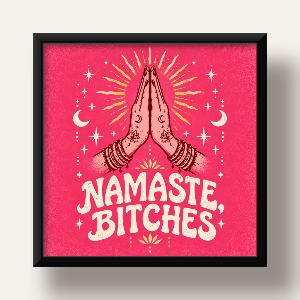 Namaste, Bitches Eğlenceli Yoga Tipografi Poster — siyah derin çerçeveli