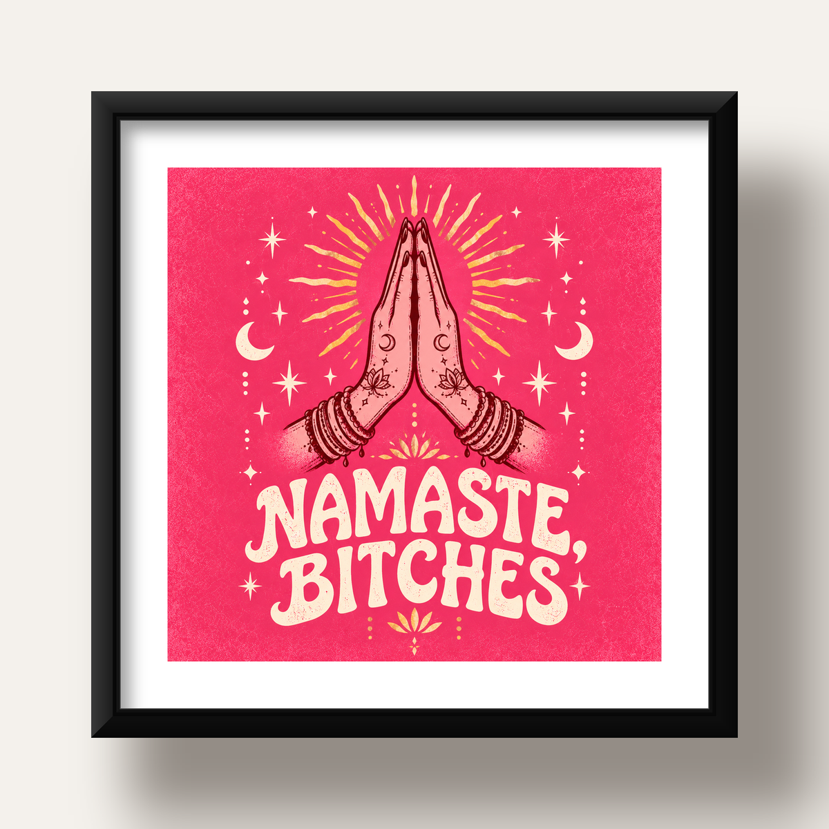 Namaste, Bitches Eğlenceli Yoga Tipografi Poster — siyah derin çerçeveli paspartulu