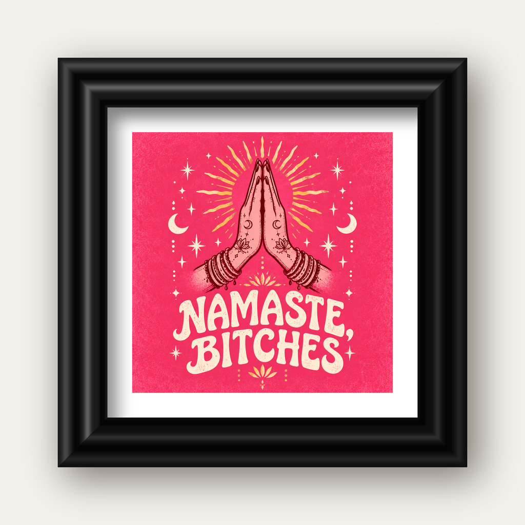 Namaste, Bitches Eğlenceli Yoga Tipografi Poster — siyah galeri çerçeveli paspartulu