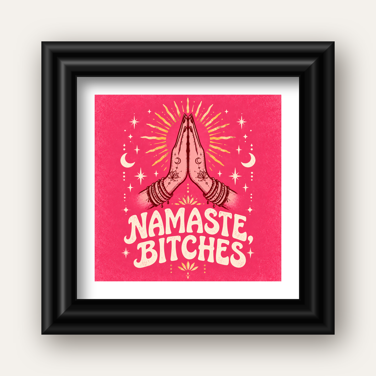 Namaste, Bitches Eğlenceli Yoga Tipografi Poster — siyah galeri çerçeveli paspartulu