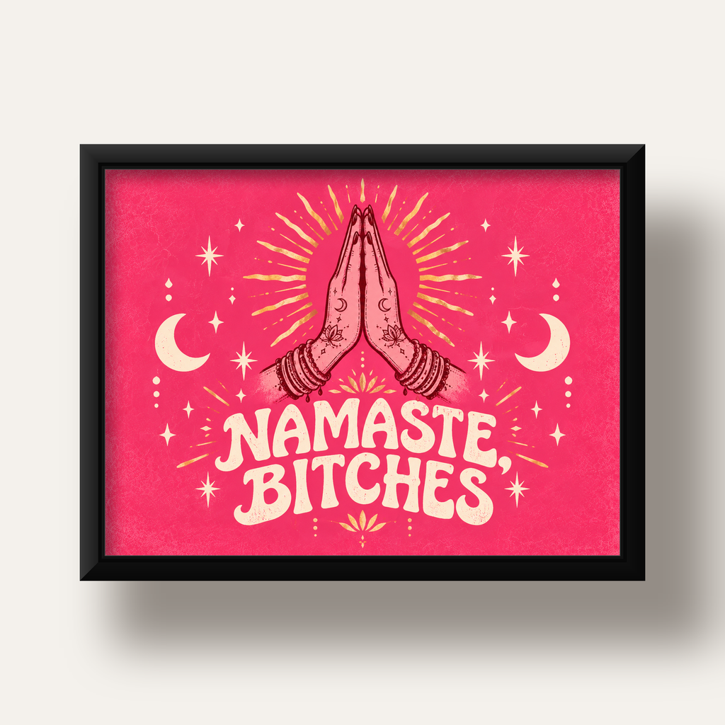 Namaste, Bitches Eğlenceli Yoga Tipografi Poster — siyah derin çerçeveli