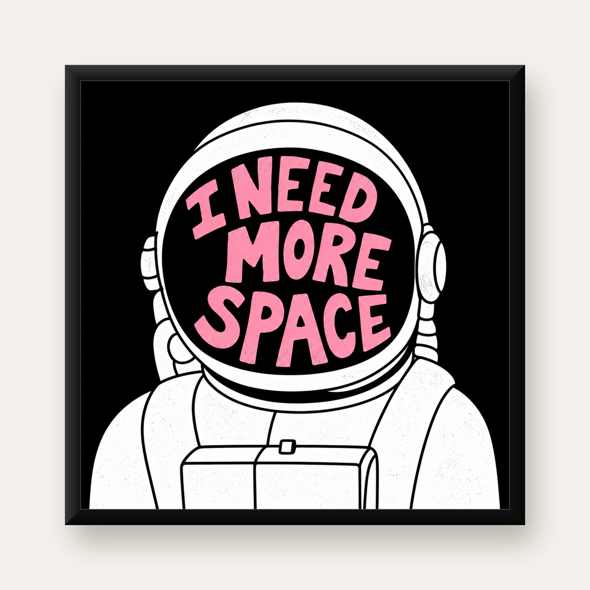 I NEED MORE SPACE Astronot Mizahi Tipografi Poster — Kare baskı, düz siyah çerçeveli duvar posteri