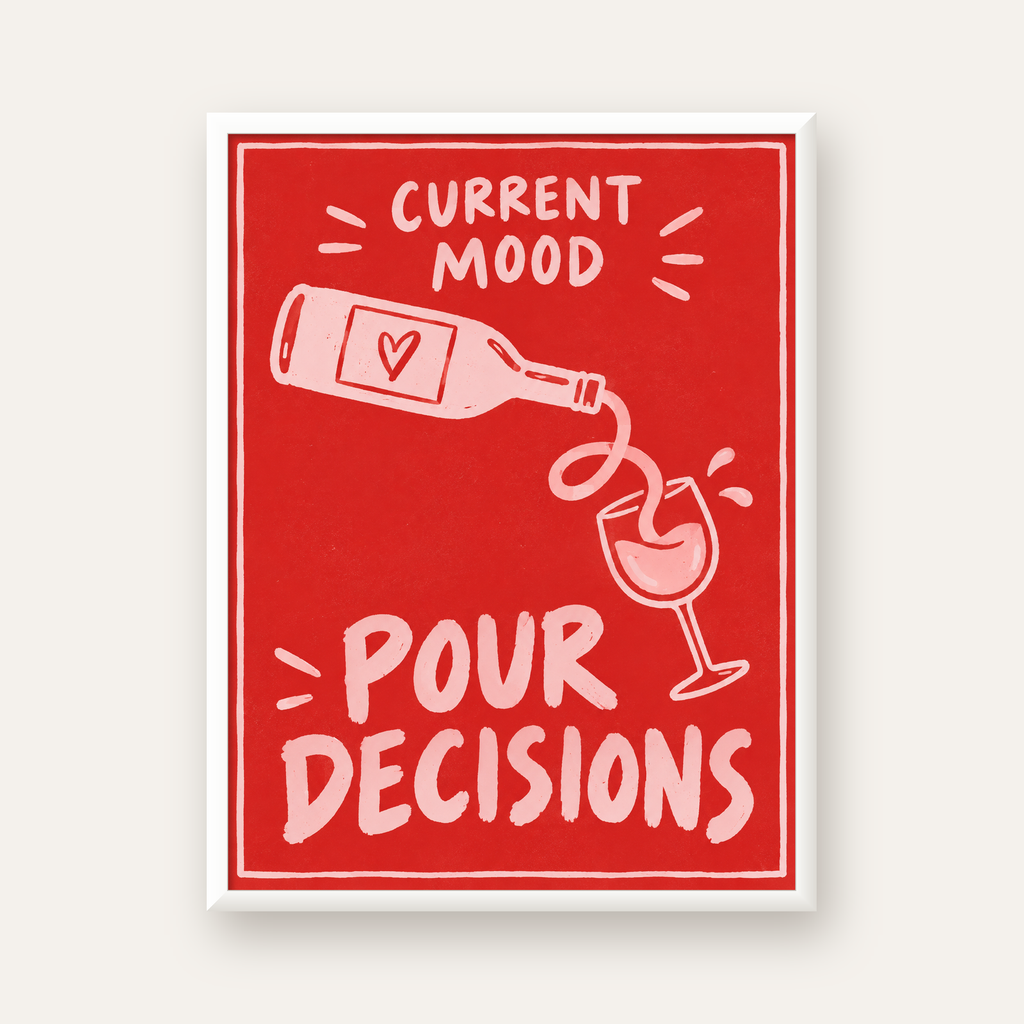 Mizahi Şarap Temalı Poster – Pour Decisions, Current Mood — beyaz çerçeveli dikey poster