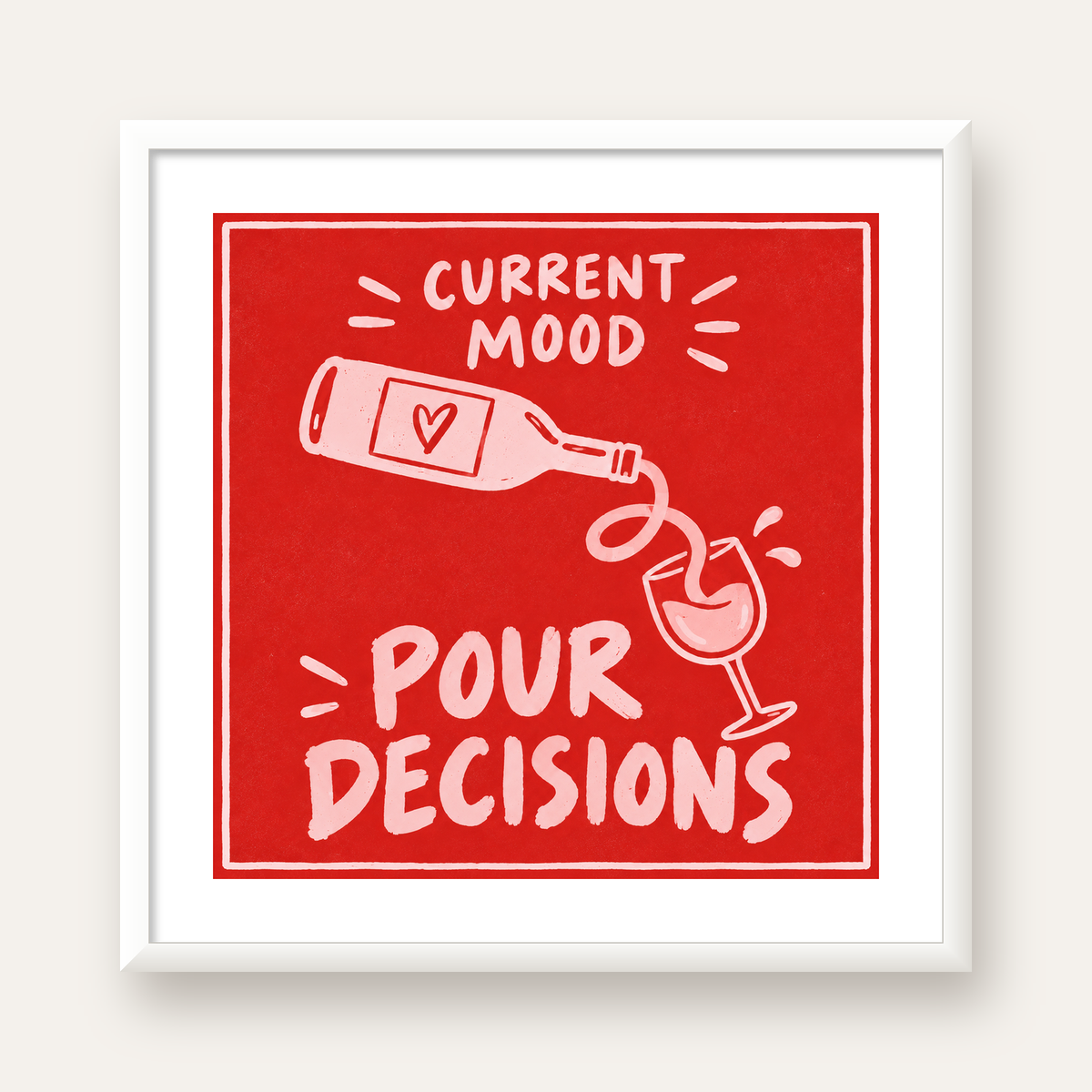 Mizahi Şarap Temalı Poster – Pour Decisions, Current Mood — beyaz çerçeveli kare poster