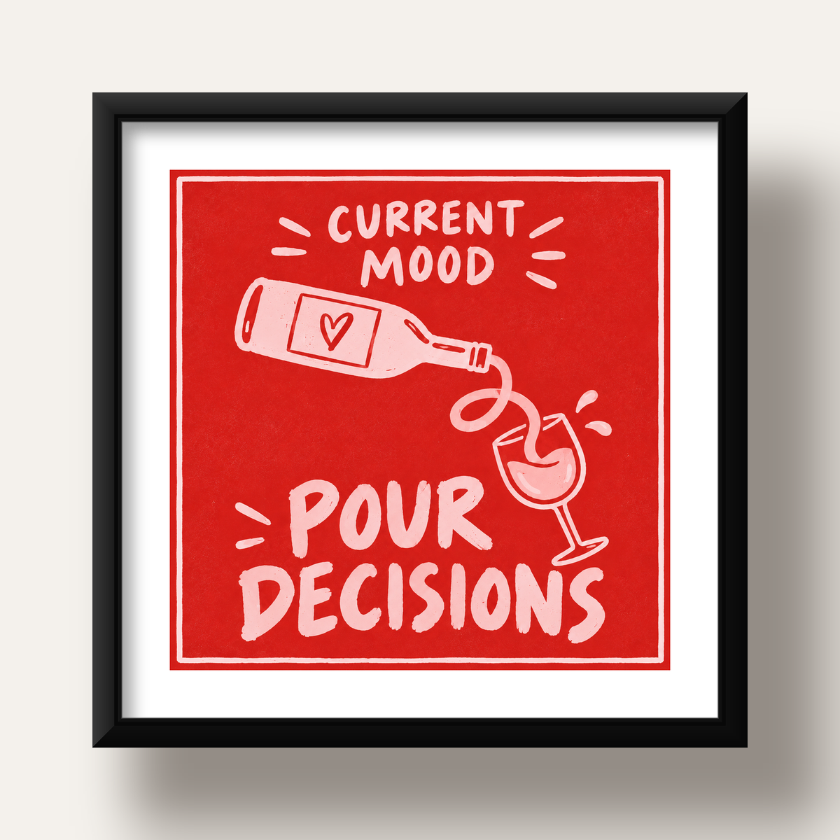 Mizahi Şarap Temalı Poster – Pour Decisions, Current Mood — siyah derin çerçeveli paspartulu