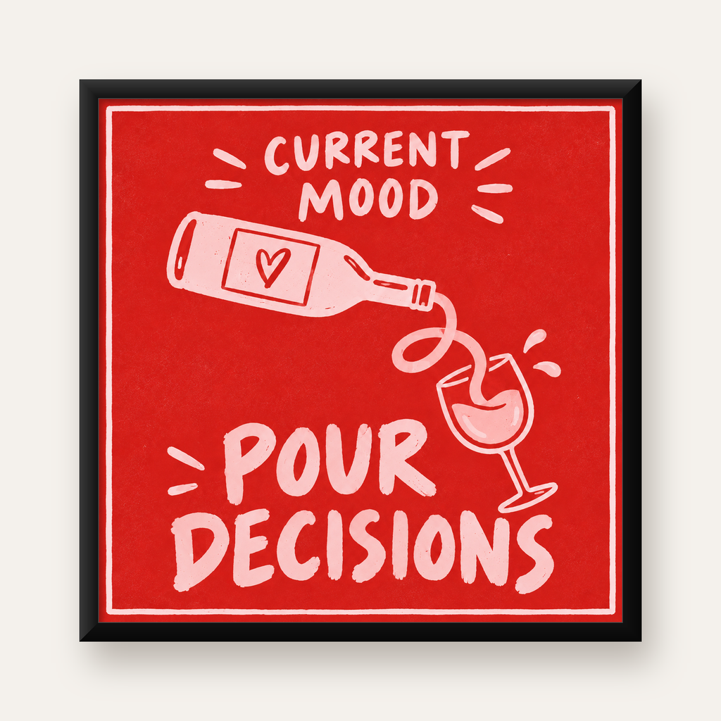 Mizahi Şarap Temalı Poster – Pour Decisions, Current Mood — Kare baskı, düz siyah çerçeveli duvar posteri