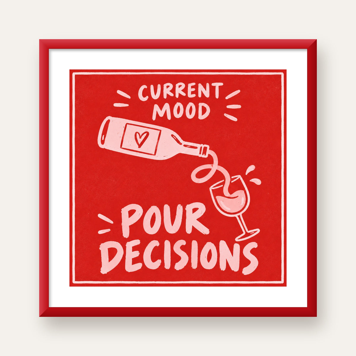 Mizahi Şarap Temalı Poster – Pour Decisions, Current Mood — kırmızı çerçeveli paspartulu