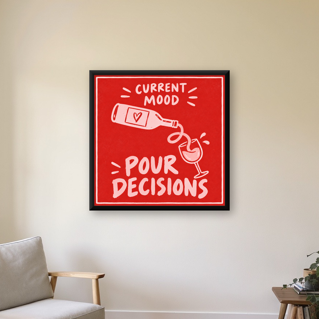 Mizahi Şarap Temalı Poster – Pour Decisions, Current Mood — Kare baskı, çerçeveli hâliyle bir ev duvarında