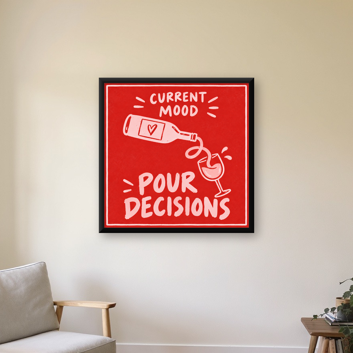 Mizahi Şarap Temalı Poster – Pour Decisions, Current Mood — Kare baskı, çerçeveli hâliyle bir ev duvarında