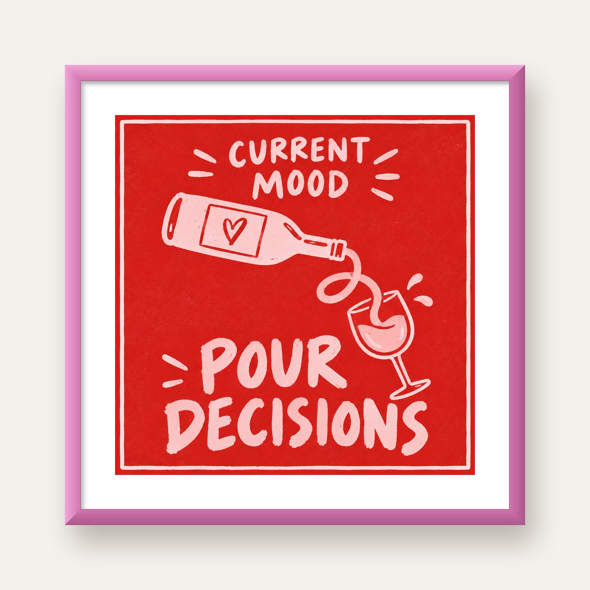 Mizahi Şarap Temalı Poster – Pour Decisions, Current Mood — pembe çerçeveli paspartulu