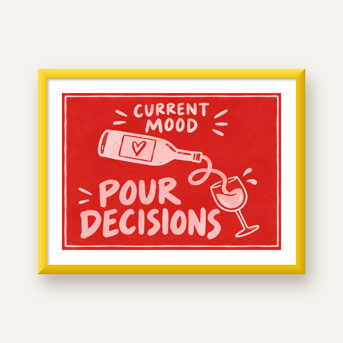 Mizahi Şarap Temalı Poster – Pour Decisions, Current Mood — sarı çerçeveli paspartulu