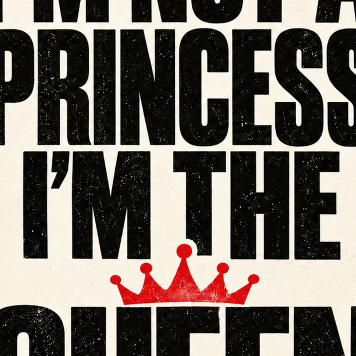 Feminist Tipografi Poster: I'm Not a Princess, I'm the Queen — baskının yakın çekimi, kâğıt dokusu ve renk detayı